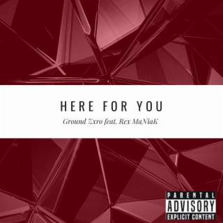 Here For You (Explicit) ft. Rex MaNiaK lyrics | Boomplay Music