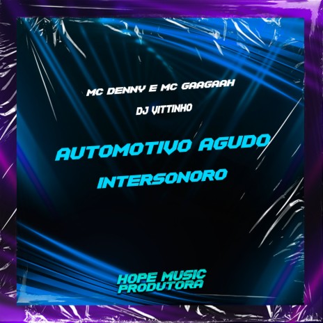 Automotivo Agudo Intersonoro ft. MC GAAGAAH & DJ Vittinho | Boomplay Music