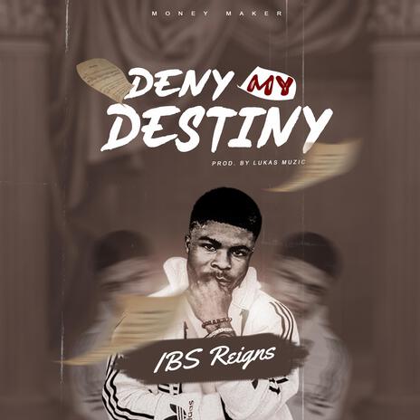 Deny my destiny | Boomplay Music