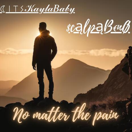 NO MATTER THE PAIN ft. ITSKAYLABABY | Boomplay Music