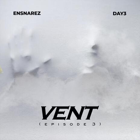 Vent (Episode 3) ft. Day 3