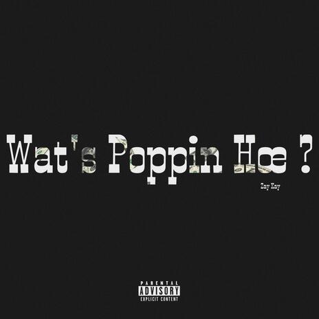 Wat's Poppin Hoe | Boomplay Music