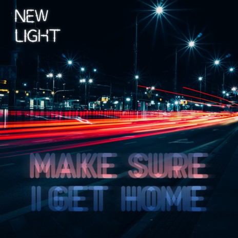 Make Sure I Get Home | Boomplay Music