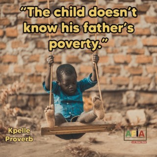 The Child Doesn’t Know His Father’s Poverty | African Proverbs | AFIAPodcast