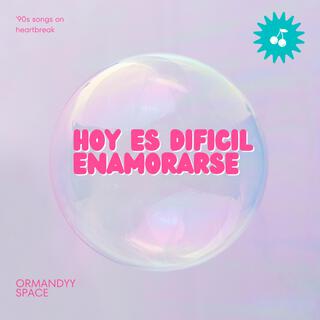 HOY ES DIFICIL ENAMORARSE