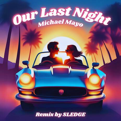 OUR LAST NIGHT (SLEDGE RMX) ft. Michael Mayo | Boomplay Music