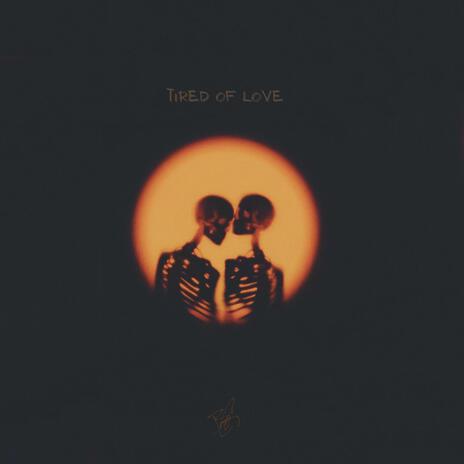 Tired of Love | Boomplay Music