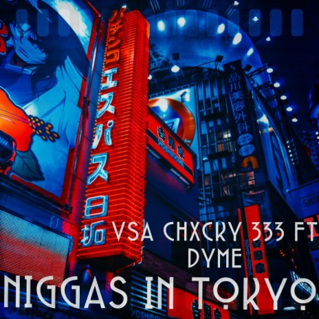 NIGGAS IN TOKYO ft. Dyme
