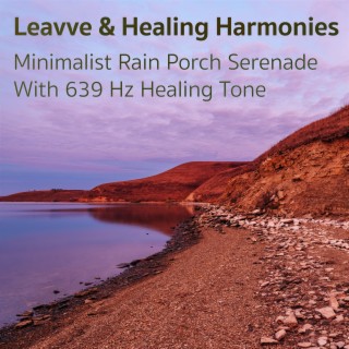 Minimalist Rain Porch Serenade with 639 Hz Healing Tone