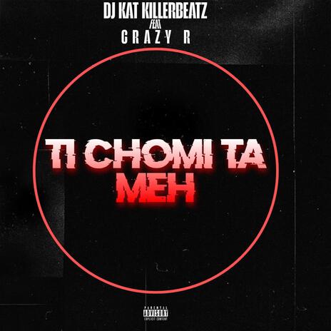 TI CHOMI TA MEH ft. Crazy R | Boomplay Music