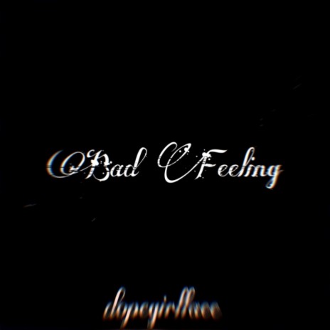 Bad Feeling | Boomplay Music