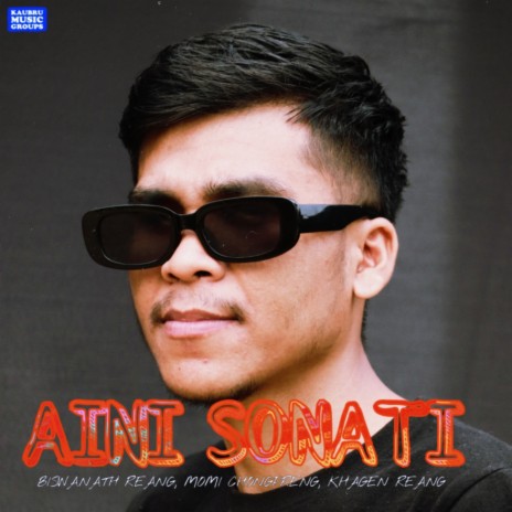 Aini Sonati ft. Biswanath Reang & Khagen Reang | Boomplay Music