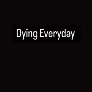 Dying Everyday