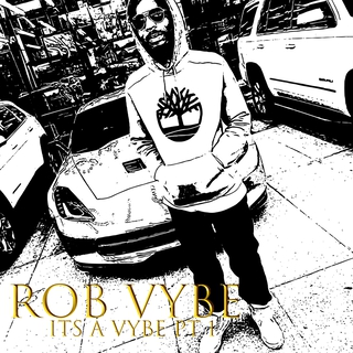 RobMadeIt Presents Its A Vybe Pt1