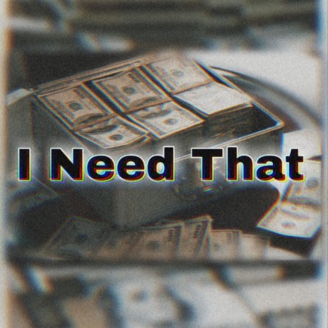 I NEED THAT ft. $till Finesse, Prime Fox & A.M.G YoungProdigy | Boomplay Music