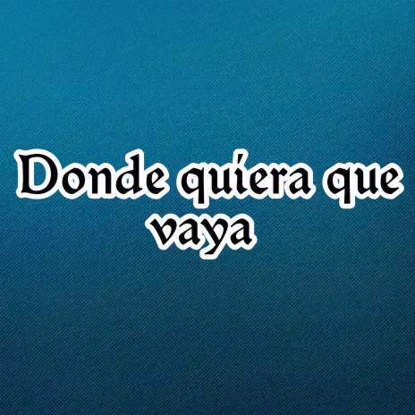 Donde quiera que vaya | Boomplay Music