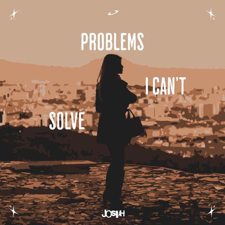 Problems I Can't Solve | Boomplay Music