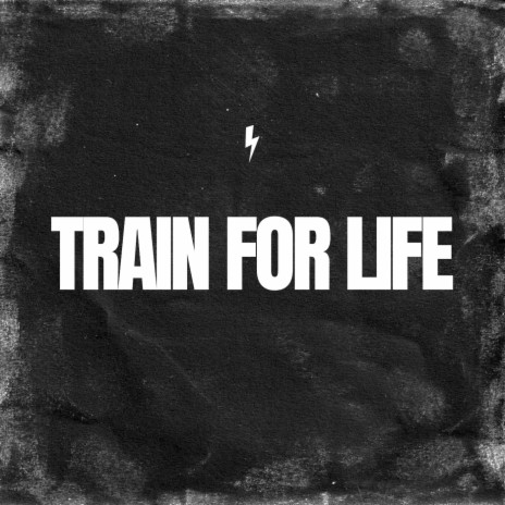 Train for Life | Boomplay Music