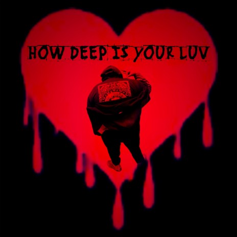 HOW DEEP IS YOUR LUV