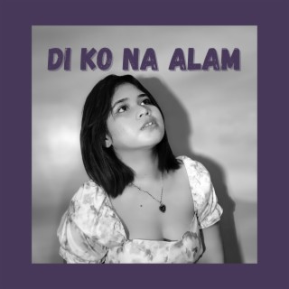 Di ko na alam lyrics | Boomplay Music