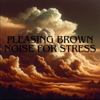 Pleasing Brown Noise for Stress