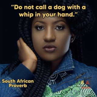 Do Not Call A Dog With A Whip In Your Hand | South Africa | African Proverbs | AFIAPodcast