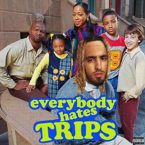 Everybody hates Trips | Boomplay Music