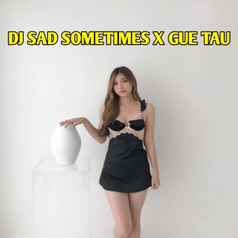 DJ SAD SOMETIMES X GUE TAU JEDAG JEDUG | Boomplay Music