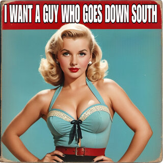 I Want a Guy Who Goes Down South