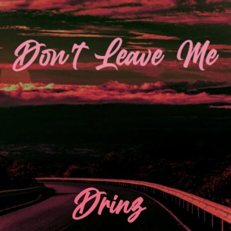 Don't Leave Me | Boomplay Music