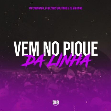 Vem no Pique da Linha ft. DJ ULISSES COUTINHO & MC SWINGADA | Boomplay Music