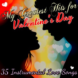 My Greatest Hits for Valentine's Day - 35 Instrumental Love Songs