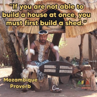 If You Are Not Able to Build A House At Once, You Must First Build A Shed | African Proverbs | AFIAPodcast