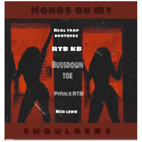 Hands on my shoulders ft. Meir loww & RTB KB