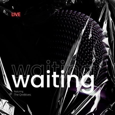 Waiting (Live) ft. The Qre8tives | Boomplay Music