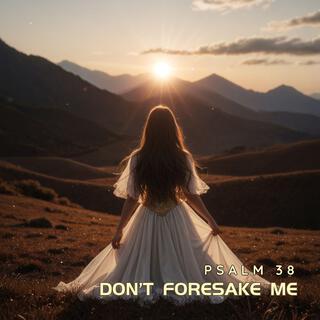 Don't Foresake Me (Psalm 38)