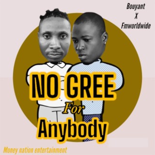 No gree for anybody