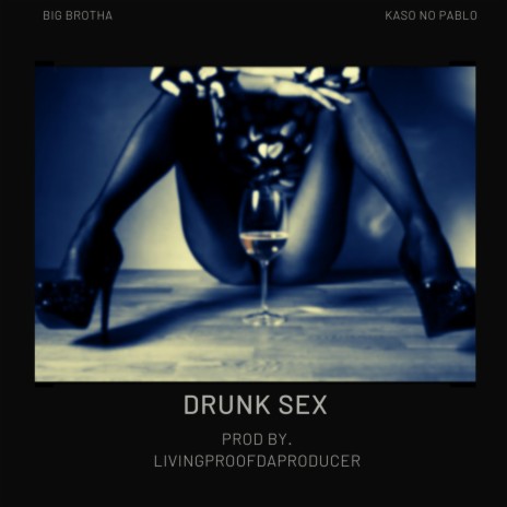 Drunk Sex ft. Kaso No Pablo | Boomplay Music