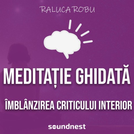 Imbalnzirea criticului interior (meditatie ghidata)