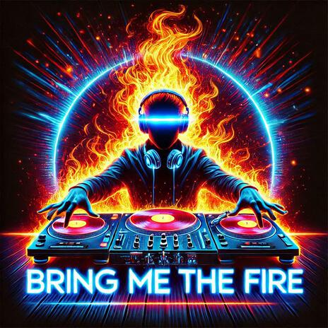 Bring Me The Fire | Boomplay Music