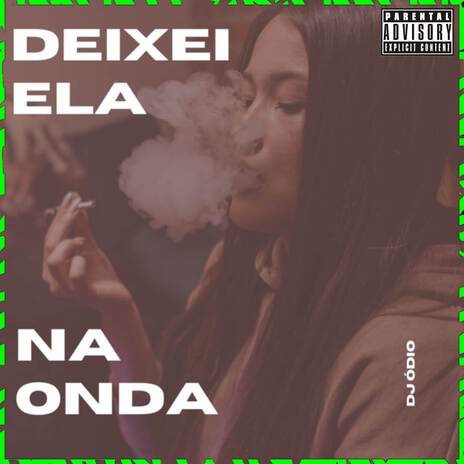 Deixei Ela Na Onda ft. Dj Odio | Boomplay Music