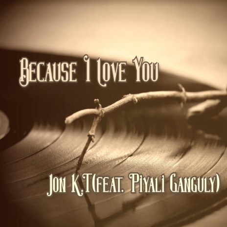 Because I Love You ft. Piyali Ganguly | Boomplay Music