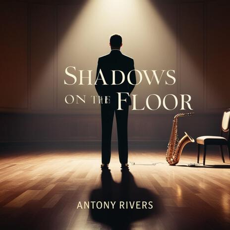 Shadows on the Floor ft. Antony Rivers | Boomplay Music