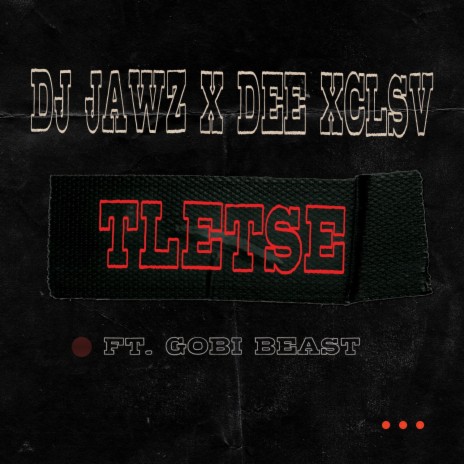 Tletse ft. Dee Xclsv & Gobi Beast | Boomplay Music