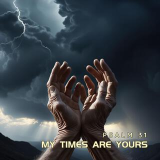 My Times Are Yours (Psalm 31)