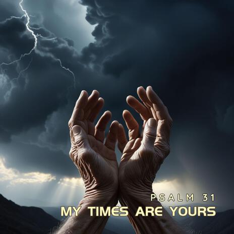 My Times Are Yours (Psalm 31) | Boomplay Music