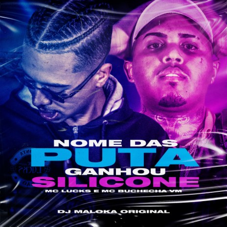 Nome Das Puta Ganhou Silicone ft. Mc Buchecha VM & DJ Maloka Original | Boomplay Music