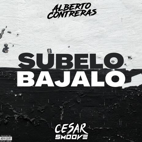 SUBELO BAJALO ft. alberto contreras | Boomplay Music