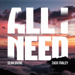 All I Need ft. Zack Fraley lyrics | Boomplay Music