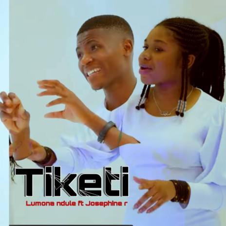 TIKETI ft. Lumona Ndule & Josephine R | Boomplay Music